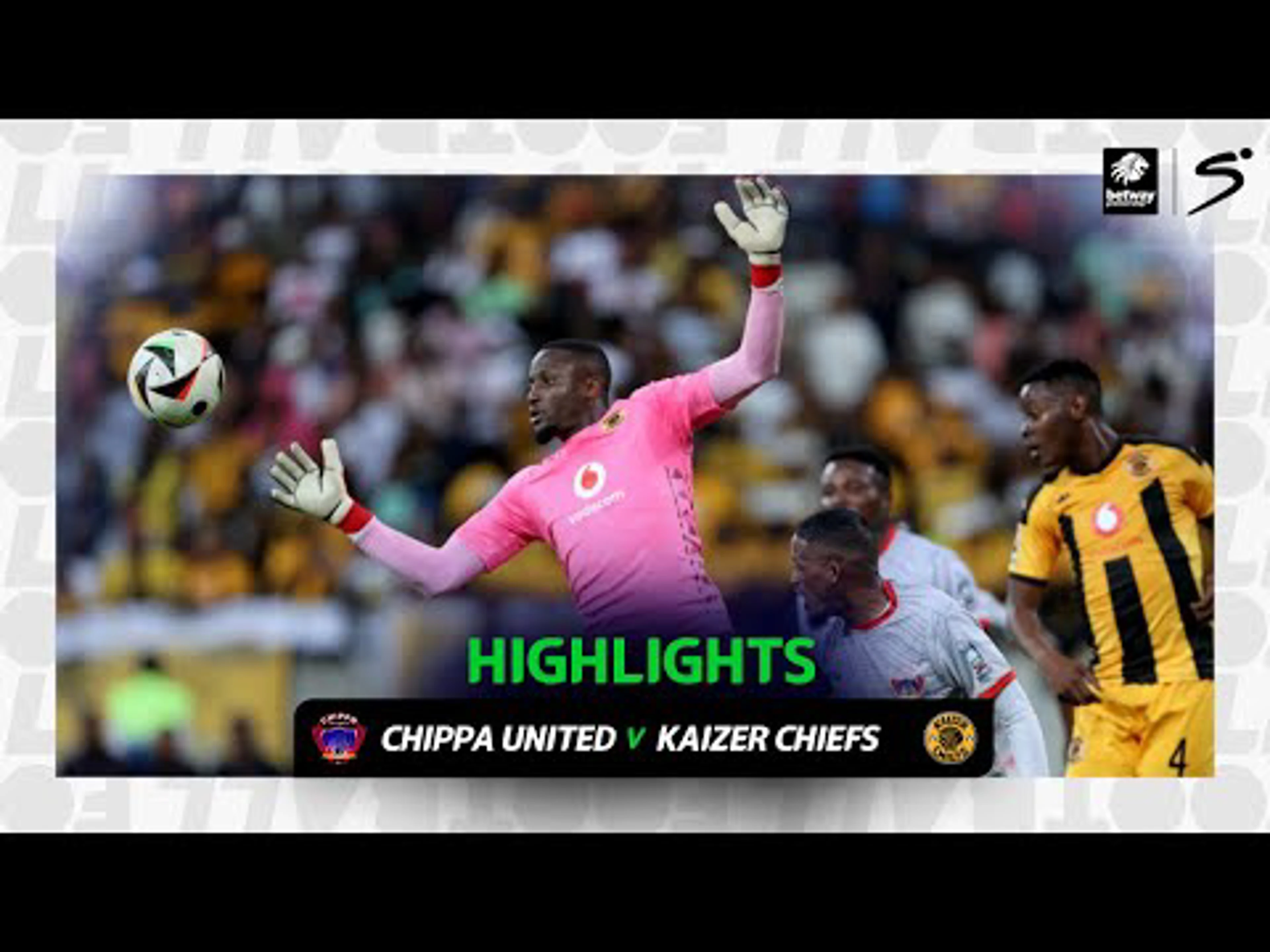 Chippa United v Kaizer Chiefs | Match in 3 | Betway Premiership