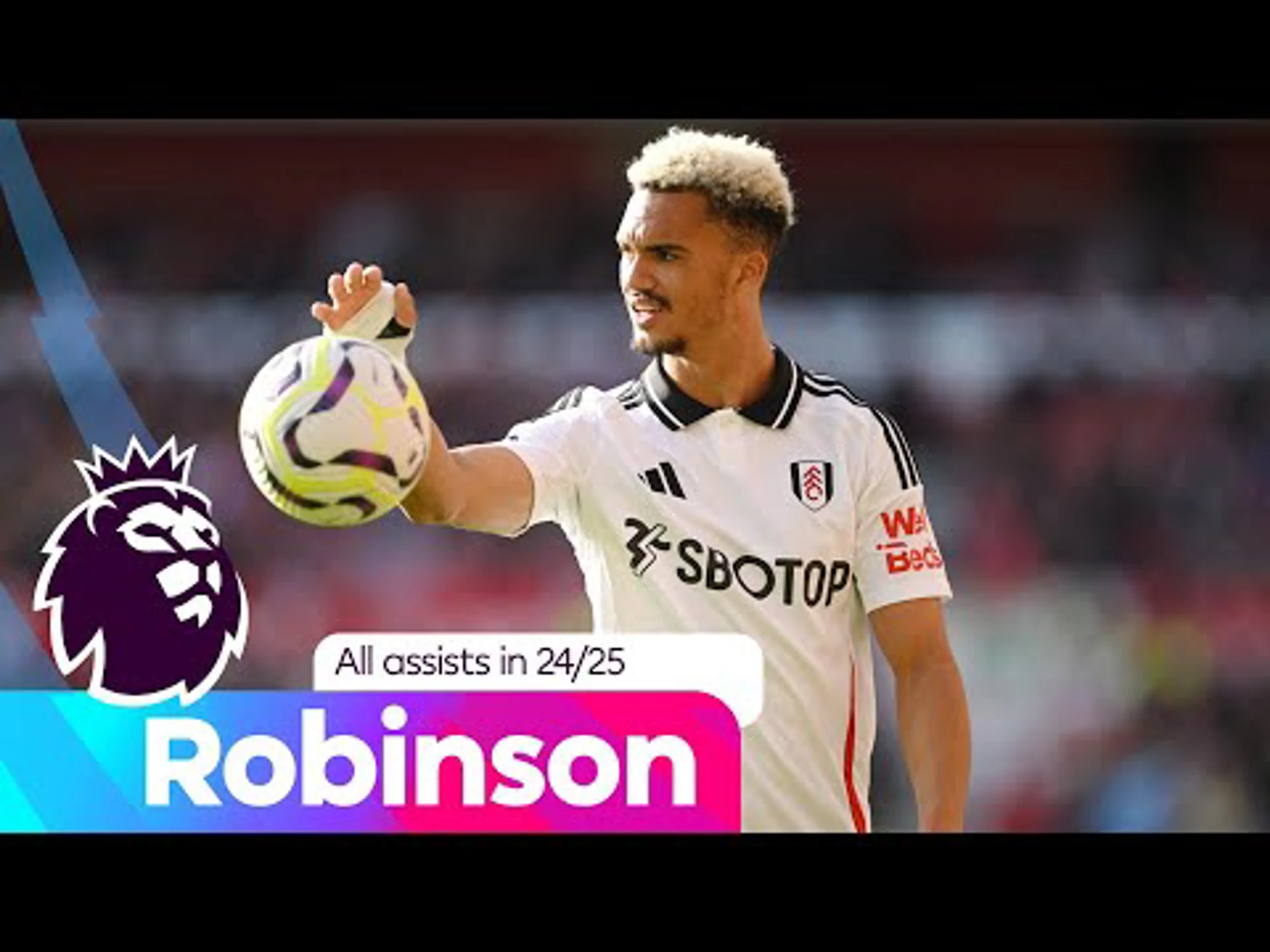 All six Antonee Robinson assists in the 2024/25 season | Premier League