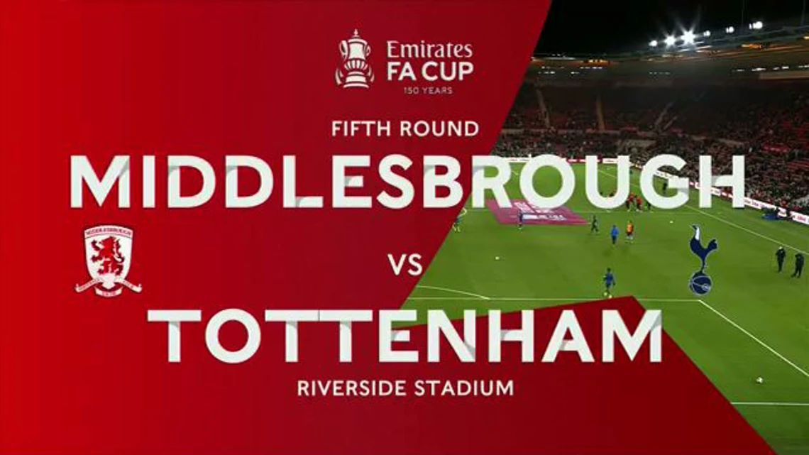 FA Cup | Fifth Round | Middlesbrough v Tottenham Hotspur | Highlights