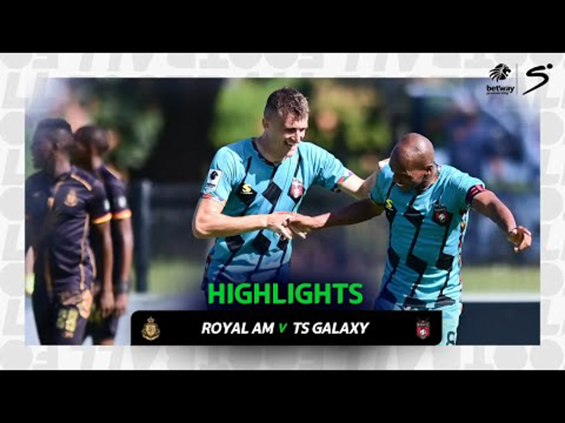 Royal AM v TS Galaxy | Match in 3 | Betway Premiership