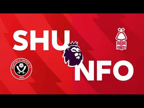 Sheffield United v Nottingham Forest | Match Preview | Premier League Matchday 36